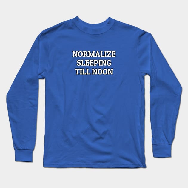 Normalize sleeping till noon Long Sleeve T-Shirt by InspireMe